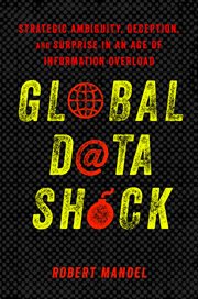 Global data shock : strategic ambiguity, deception, and surprise in an age of information overload cover image cdn
