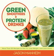 Green smoothies & protein drinks : [more than 50 recipes to get fit, lose weight, and look great] cover image cdn