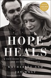 Hope heals : a true story of overwhelming loss and an overcoming love cover image cdn