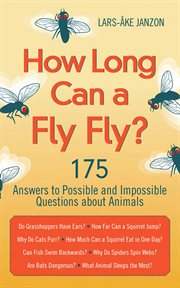 How long can a fly fly? : 175 answers to possible and impossible questions about animals cover image cdn