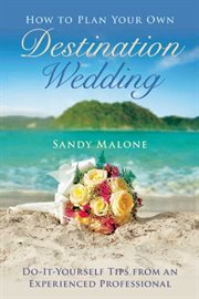 How to plan your own destination wedding : do-it-yourself tips from an experienced professional cover image cdn