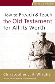 How to preach and teach the Old Testament for all its worth : a follow-up to how to read the Bible for all its worth cover image cdn