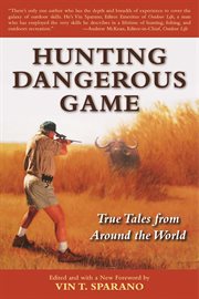 Hunting dangerous game : true tales from around the world cover image cdn