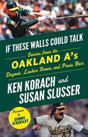 If these walls could talk: oakland a's. Stories from the Oakland A's Dugout, Locker Room, and Press Box cover image cdn