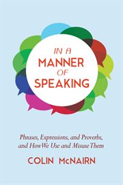 In a manner of speaking : phrases, expressions, and proverbs and how we use and misuse them cover image cdn