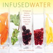 Infused water : 75 simple and delicious recipes to keep you and your family healthy and happy cover image cdn