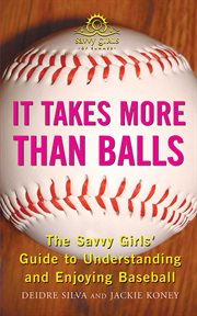 It takes more than balls : the savvy girls' guide to understanding and enjoying baseball cover image cdn