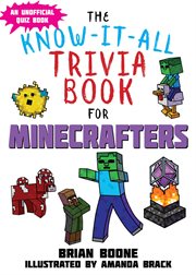 The know-it-all trivia book for minecrafters : over 800 amazing facts and insider secrets cover image cdn