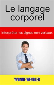 Le langage corporel. Interprťer les signes non verbaux cover image cdn