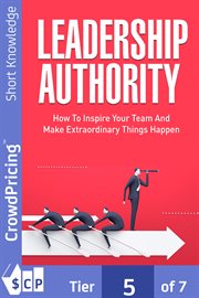 Leadership authority. Discover How To Inspire Your Team, Become an Influential Leader, and Make Extraordinary Things Happe cover image cdn