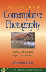Little Book of Contemplative Photography : Seeing With Wonder, Respect And Humility cover image cdn