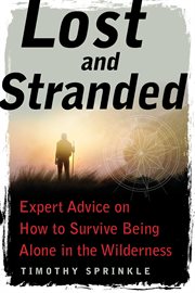 Lost and stranded : expert advice on how to survive being alone in the wilderness cover image cdn