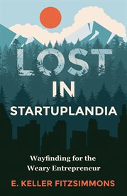 Lost in startuplandia. Wayfinding for the Weary Entrepreneur cover image cdn