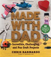 Made with Dad : from wizards' wands to Japanese dolls, craft projects to build, make, and do with your kids cover image cdn