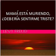 Mama esta muriendo, Μdeberia sentirme triste? cover image cdn