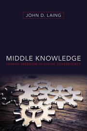 Middle knowledge : human freedom in divine sovereignty cover image cdn