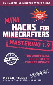 Mini hacks for Minecrafters : mastering 1.9 : the unofficial guide to the Combat Update cover image cdn