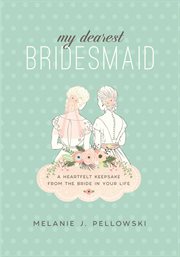 My Dearest Bridesmaid : a Heartfelt Keepsake from the Bride in Your Life cover image cdn