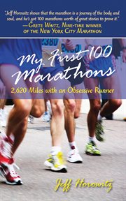 My First 100 Marathons : 2,620 miles with an obsessive runner cover image cdn