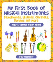 My first book of musical instruments. Saxophones, Ukuleles, Clarinets, Bongos and More cover image cdn