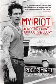 My riot : Agnostic Front, grits, guts & glory cover image cdn
