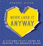 Never Liked It Anyway : a Fun and Feisty Guide to Beating the Breakup Blues cover image cdn