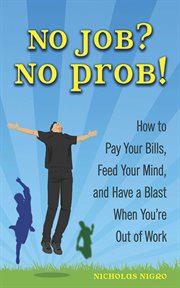 No Job? No Prob! : How to Pay Your Bills, Feed Your Mind, and Have a Blast When You're Out of Work cover image cdn