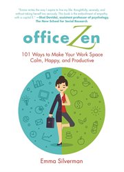 Office zen : 101 ways to make your work space calm, happy, and productive cover image cdn