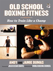 Old school boxing fitness : how to train like a champ cover image cdn