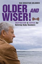 Older and wiser : inspiration and advice for retiring baby boomers cover image cdn