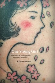 One strong girl : surviving the unimaginable : a mother's memoir cover image cdn