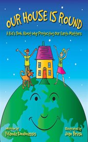 Our house is round : a kid's book about why protecting our Earth matters cover image cdn