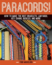 Paracord! : how to make the best bracelets, lanyards, key chains, buckles, and more cover image cdn