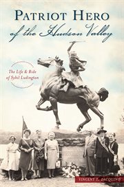 Patriot hero of the hudson valley. The Life and Ride of Sybil Ludington cover image cdn