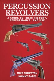 Percussion Revolvers : a Guide to Their History, Performance, and Use cover image cdn