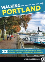 Walking Portland : 33 tours of Stumptown's funky neighborhoods, historic landmarks, parks, farmers markets, and brewpubs cover image cdn