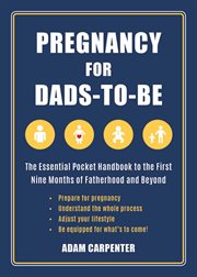 Pregnancy for Dads-to-Be : the Essential Pocket Handbook to the First Nine Months of Fatherhood and Beyond cover image cdn