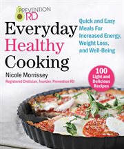 Prevention RD's everyday healthy cooking : 100 light and delicious recipes to promote energy, weight loss, and well-being cover image cdn