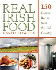 Real Irish food : 150 classic recipes from the old country cover image cdn