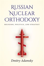 Russian nuclear orthodoxy : religion, politics, and strategy cover image cdn