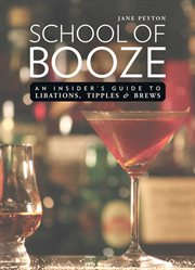 School of booze : an insider's guide to libations, tipples and brews cover image cdn