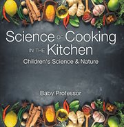 Science of cooking in the kitchen : children's science & nature cover image cdn