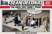 Sean Delonas : the ones they didn't print and some of the ones they did : 201 cartoons cover image cdn