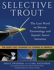 Selective Trout : the Last Word on Stream Entomology and Aquatic Insect Imitation cover image cdn