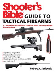 Shooter's bible guide to tactical firearms : a comprehensive guide to precision rifles and long-range shooting gear cover image cdn