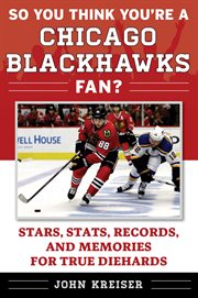 So you think you're a Chicago Blackhawks fan? : stars, stats, records, and memories for true diehards cover image cdn