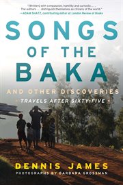 Songs of the Baka and other discoveries : travels after sixty-five cover image cdn
