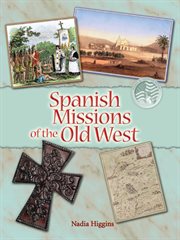 Spanish missions : forever changing the people of the old West cover image cdn