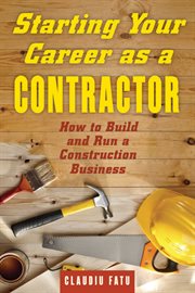 Starting your career as a contractor : how to build and run a construction business cover image cdn