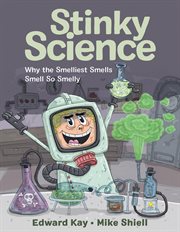 Stinky science : why the smelliest smells smell so smelly cover image cdn